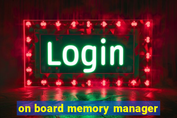 on board memory manager